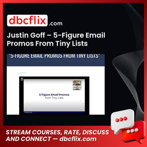 Justin Goff – 5-Figure Email Promos From Tiny Lists free downoad, dbcflix, dbcflix.com, storedbc.com, downloadbusinesscourse, mega, google drive