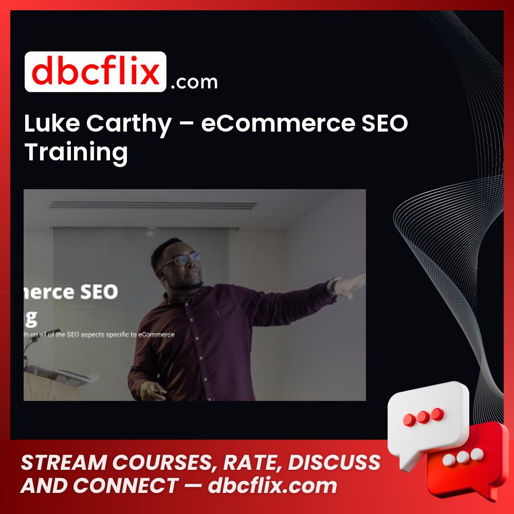 Luke Carthy – eCommerce SEO Training free downoad, dbcflix, dbcflix.com, storedbc.com, downloadbusinesscourse, mega, google drive