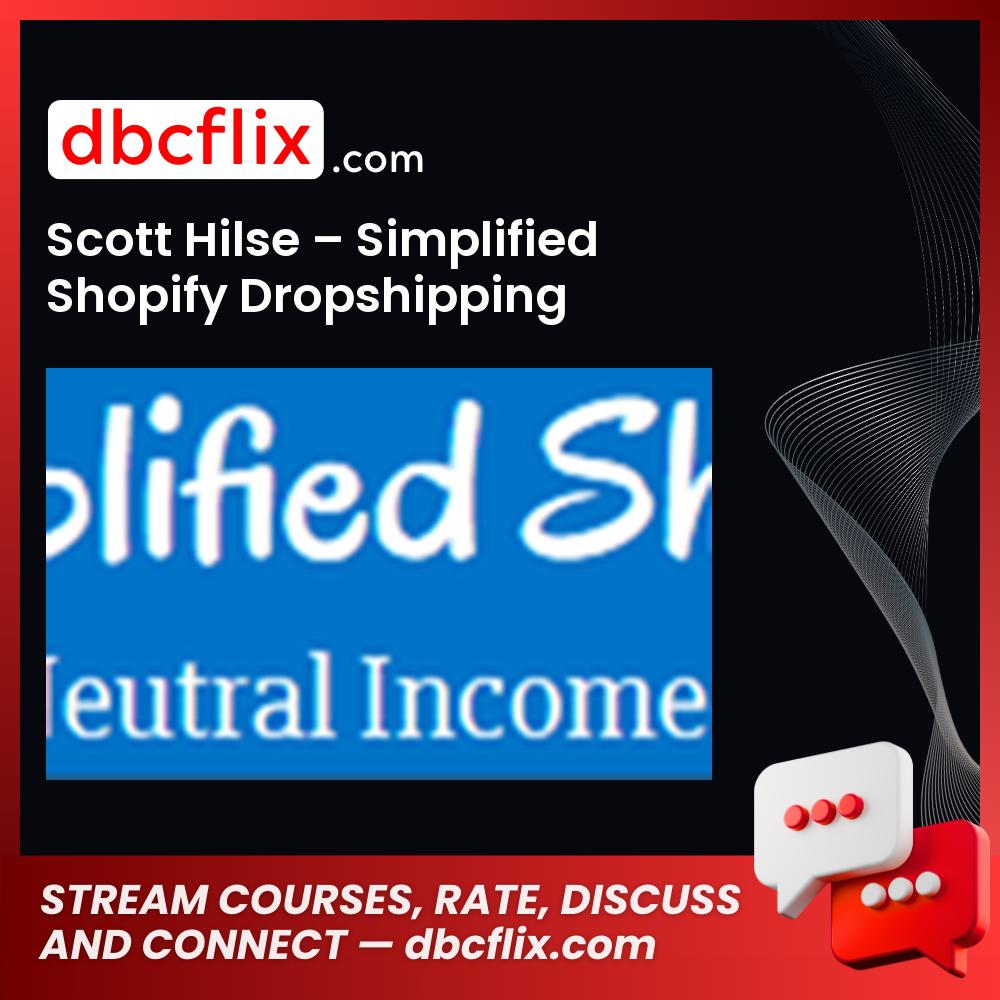 Scott Hilse Simplified Shopify Dropshipping FREE DOWNLOAD