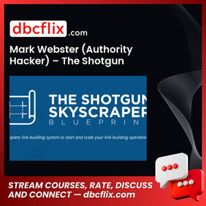 Mark Webster (Authority Hacker) – The Shotgun Skyscraper Blueprint free downoad, dbcflix, dbcflix.com, storedbc.com, downloadbusinesscourse, mega, google drive