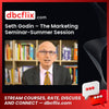Seth Godin – The Marketing Seminar-Summer Session free downoad, dbcflix, dbcflix.com, storedbc.com, downloadbusinesscourse, mega, google drive