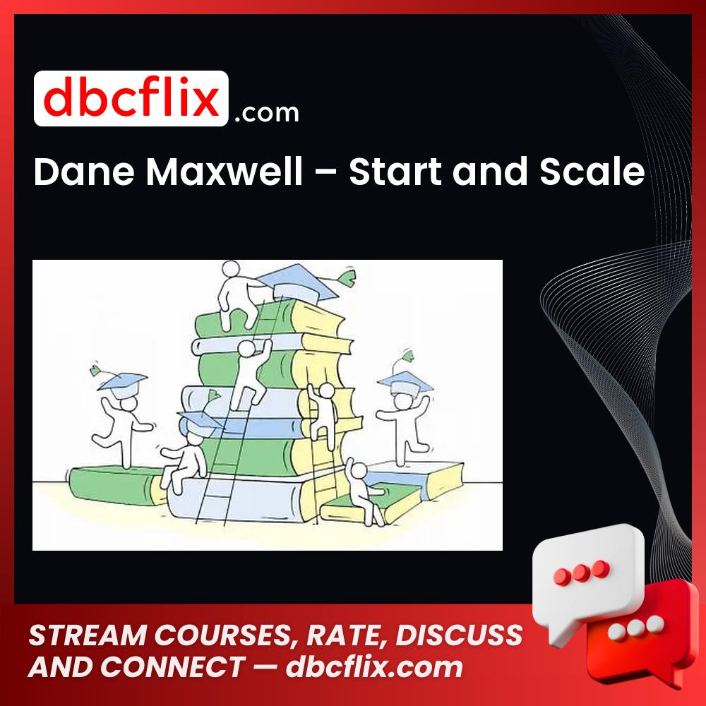 Dane Maxwell – Start and Scale, download, downloadbusinesscourse, drive, fast, free, google, mega, rapidgator, torrent