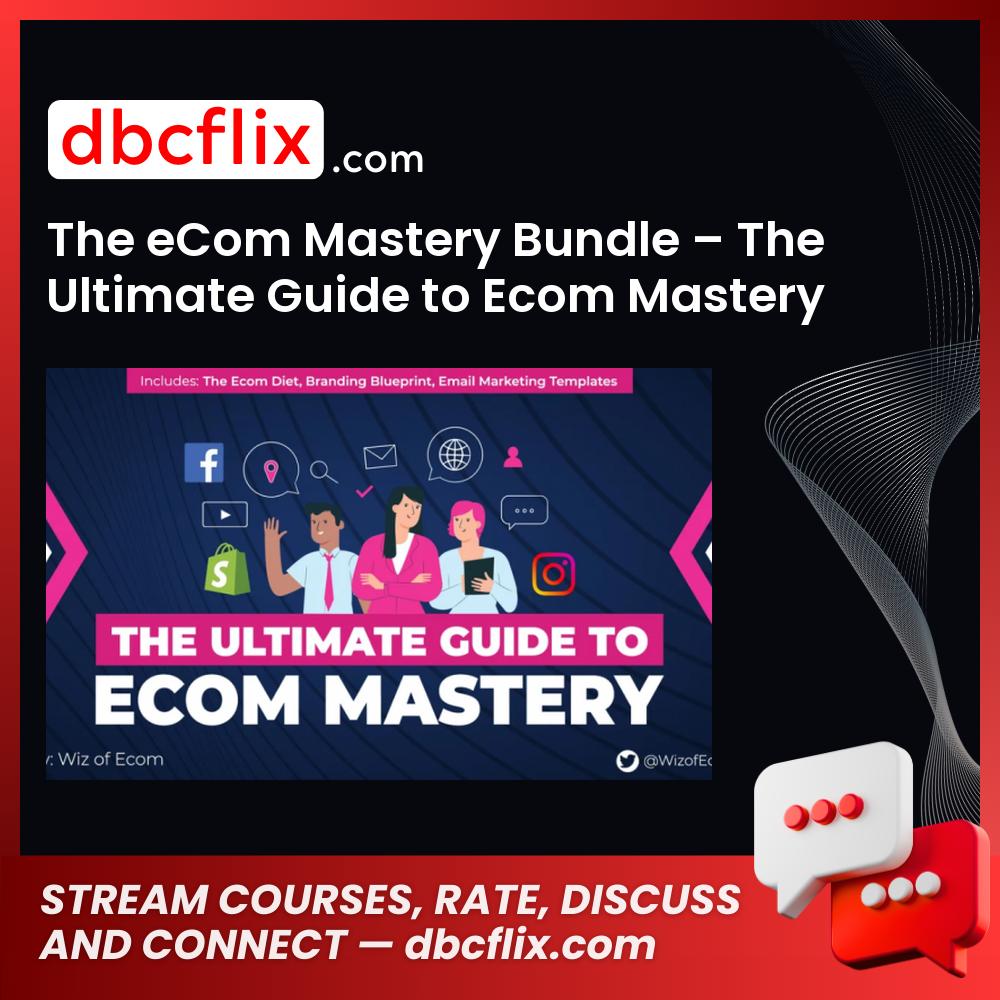 download, downloadbusinesscourse, drive, fast, free, google, mega, rapidgator, The eCom Mastery Bundle – The Ultimate Guide to Ecom Mastery, torrent
