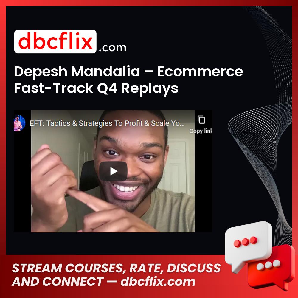 Depesh Mandalia – Ecommerce Fast-Track Q4 Replays, download, downloadbusinesscourse, drive, fast, free, google, mega, rapidgator, torrent