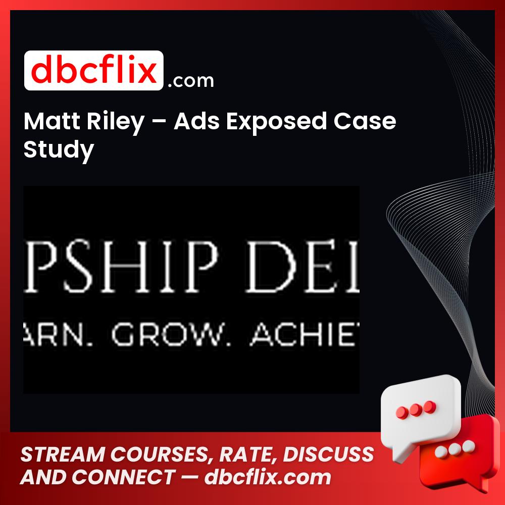 download, downloadbusinesscourse, drive, fast, free, google, Matt Riley – Ads Exposed Case Study, mega, rapidgator, torrent