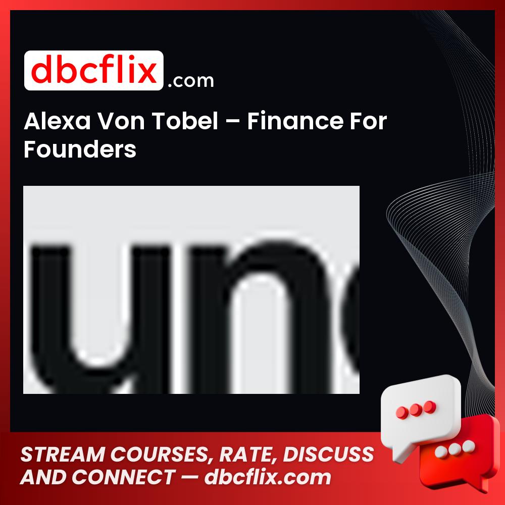 Alexa Von Tobel – Finance For Founders, download, downloadbusinesscourse, drive, fast, free, google, mega, rapidgator, torrent