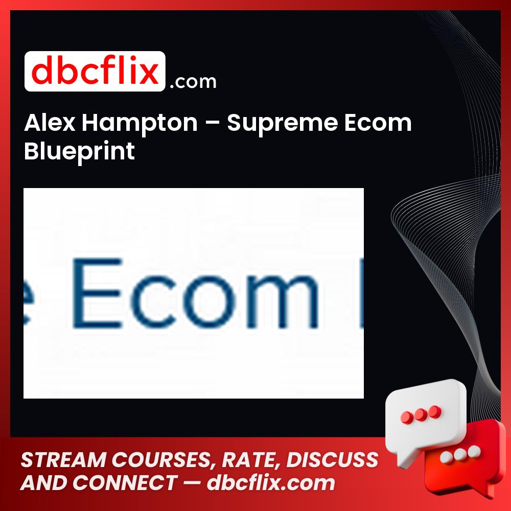Alex Hampton – Supreme Ecom Blueprint, download, downloadbusinesscourse, drive, fast, free, google, mega, rapidgator, torrent