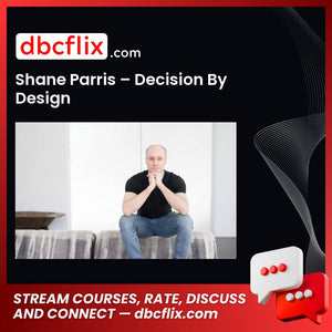 Shane Parris – Decision By Design free downoad, dbcflix, dbcflix.com, storedbc.com, downloadbusinesscourse, mega, google drive