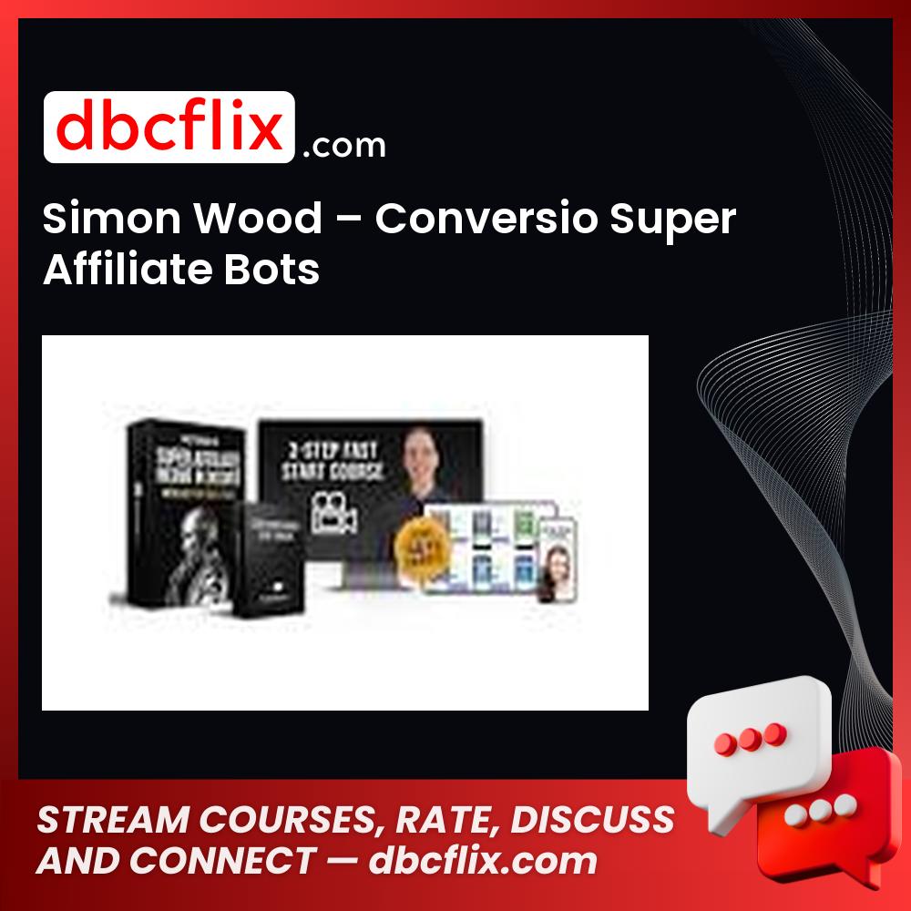 Simon Wood – Conversio Super Affiliate Bots free downoad, dbcflix, dbcflix.com, storedbc.com, downloadbusinesscourse, mega, google drive