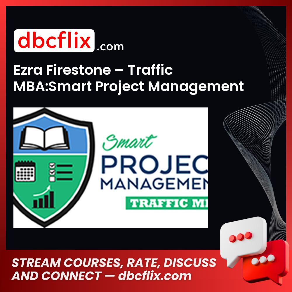 Ezra Firestone – Traffic MBA:Smart Project Management free downoad, dbcflix, dbcflix.com, storedbc.com, downloadbusinesscourse, mega, google drive