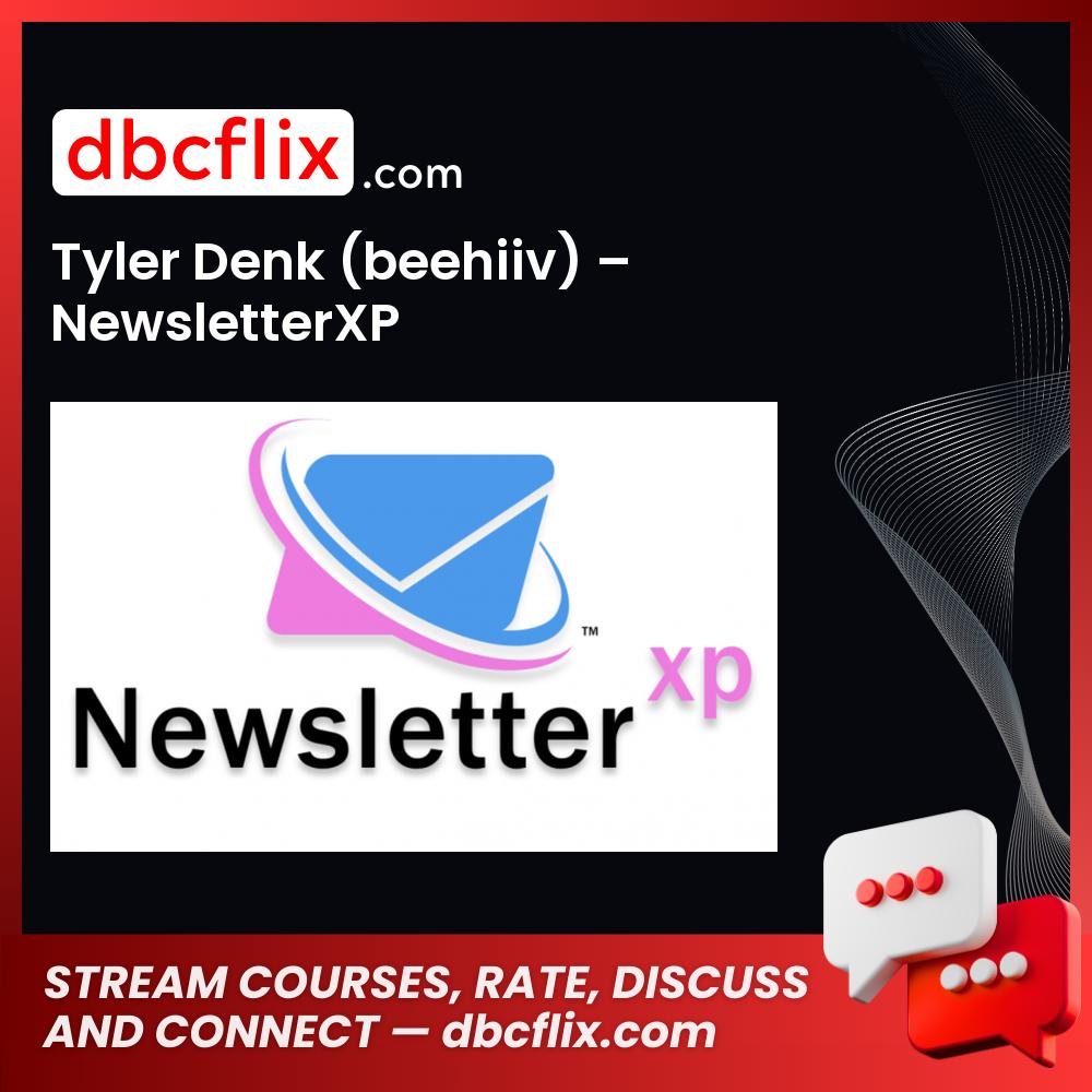 Tyler Denk (beehiiv) – NewsletterXP free downoad, dbcflix, dbcflix.com, storedbc.com, downloadbusinesscourse, mega, google drive