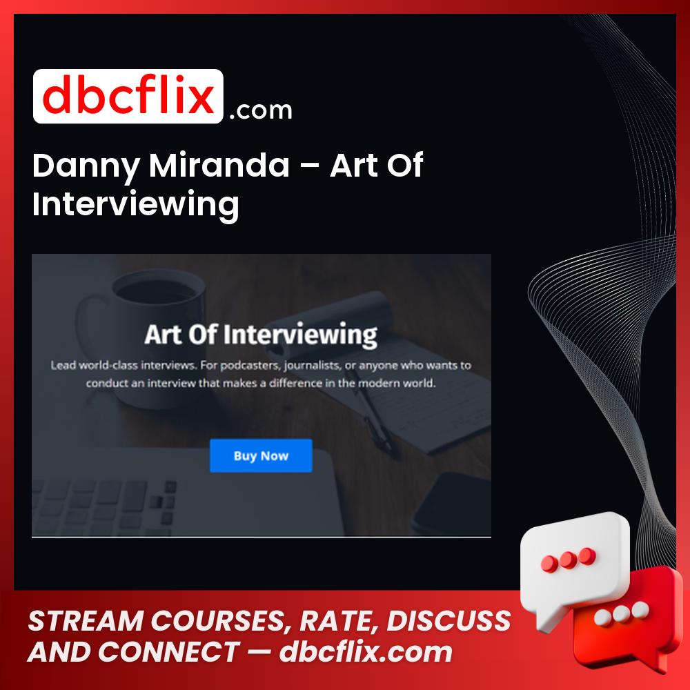 Danny Miranda – Art Of Interviewing free downoad, dbcflix, dbcflix.com, storedbc.com, downloadbusinesscourse, mega, google drive