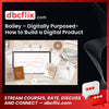 Bailey – Digitally Purposed-How to Build a Digital Product Business on Etsy free downoad, dbcflix, dbcflix.com, storedbc.com, downloadbusinesscourse, mega, google drive