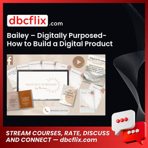 Bailey – Digitally Purposed-How to Build a Digital Product Business on Etsy free downoad, dbcflix, dbcflix.com, storedbc.com, downloadbusinesscourse, mega, google drive
