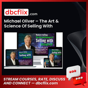 Michael Oliver – The Art & Science Of Selling With Integrity! free downoad, dbcflix, dbcflix.com, storedbc.com, downloadbusinesscourse, mega, google drive