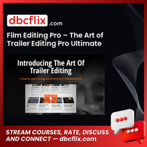 Film Editing Pro – The Art of Trailer Editing Pro Ultimate free downoad, dbcflix, dbcflix.com, storedbc.com, downloadbusinesscourse, mega, google drive