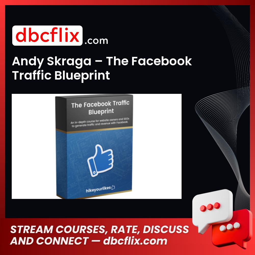 Andy Skraga – The Facebook Traffic Blueprint free downoad, dbcflix, dbcflix.com, storedbc.com, downloadbusinesscourse, mega, google drive
