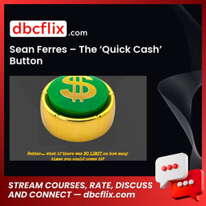 Sean Ferres – The ‘Quick Cash’ Button free downoad, dbcflix, dbcflix.com, storedbc.com, downloadbusinesscourse, mega, google drive