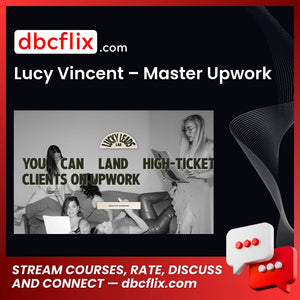 Lucy Vincent – Master Upwork free downoad, dbcflix, dbcflix.com, storedbc.com, downloadbusinesscourse, mega, google drive