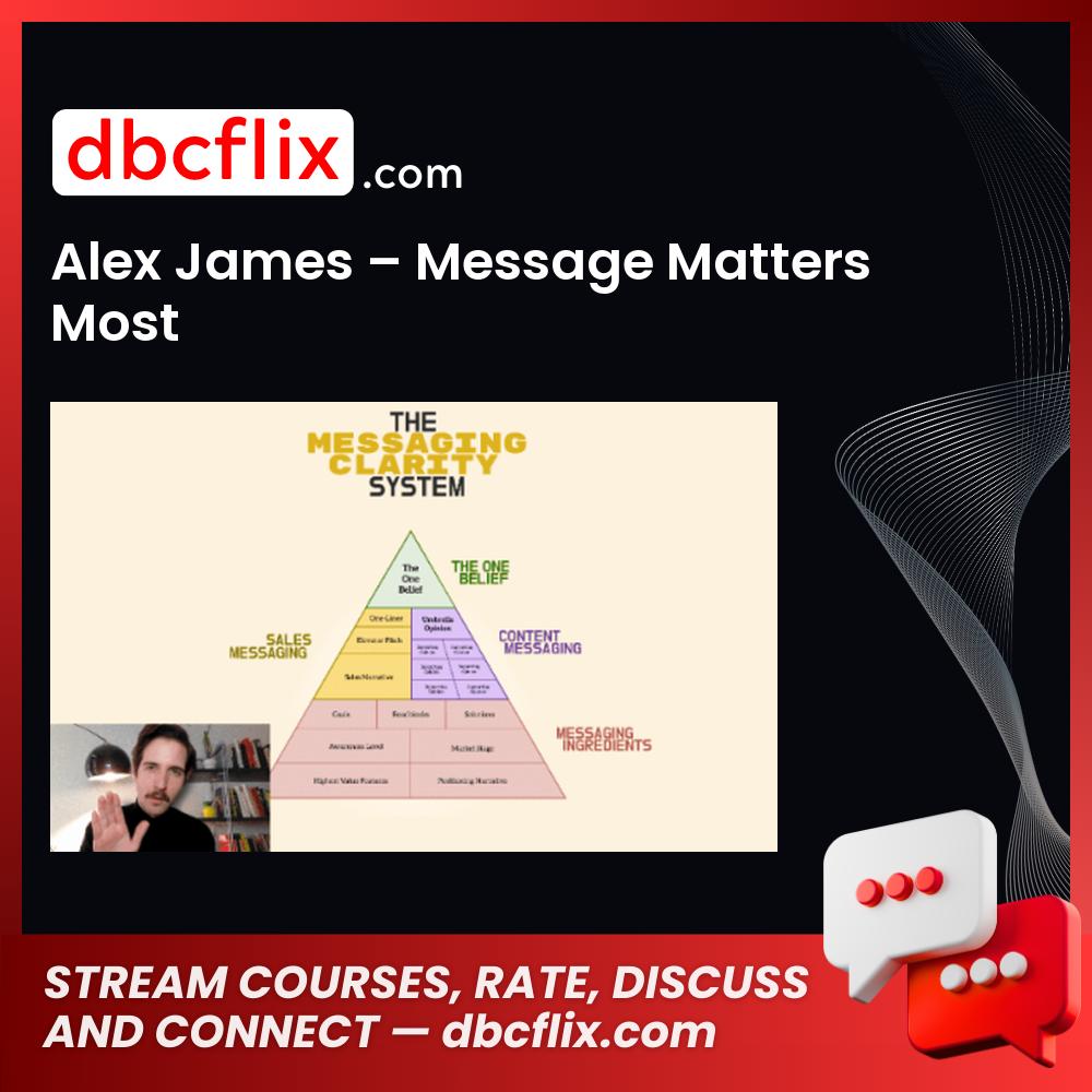 Alex James – Message Matters Most free downoad, dbcflix, dbcflix.com, storedbc.com, downloadbusinesscourse, mega, google drive