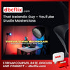 That Icelandic Guy – YouTube Studio Masterclass free downoad, dbcflix, dbcflix.com, storedbc.com, downloadbusinesscourse, mega, google drive