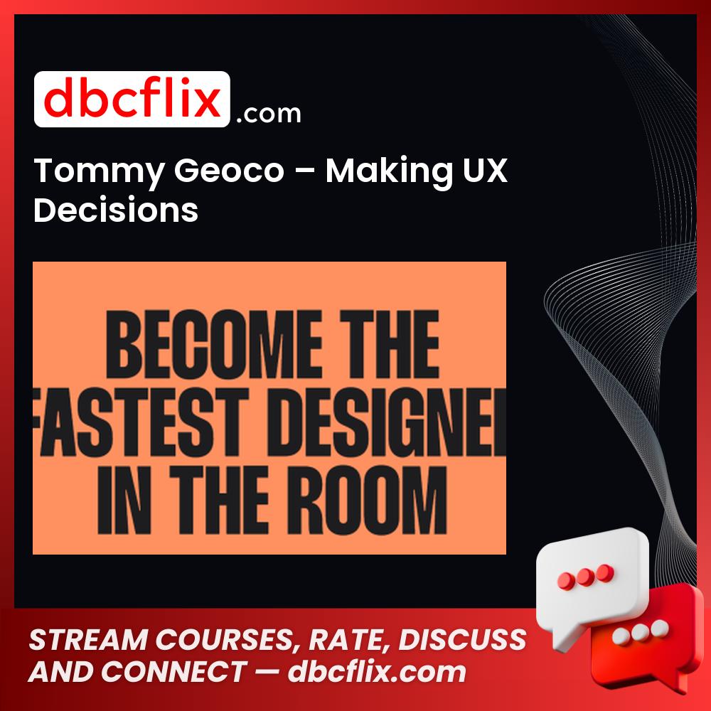 Tommy Geoco – Making UX Decisions free downoad, dbcflix, dbcflix.com, storedbc.com, downloadbusinesscourse, mega, google drive