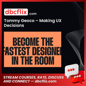 Tommy Geoco – Making UX Decisions free downoad, dbcflix, dbcflix.com, storedbc.com, downloadbusinesscourse, mega, google drive