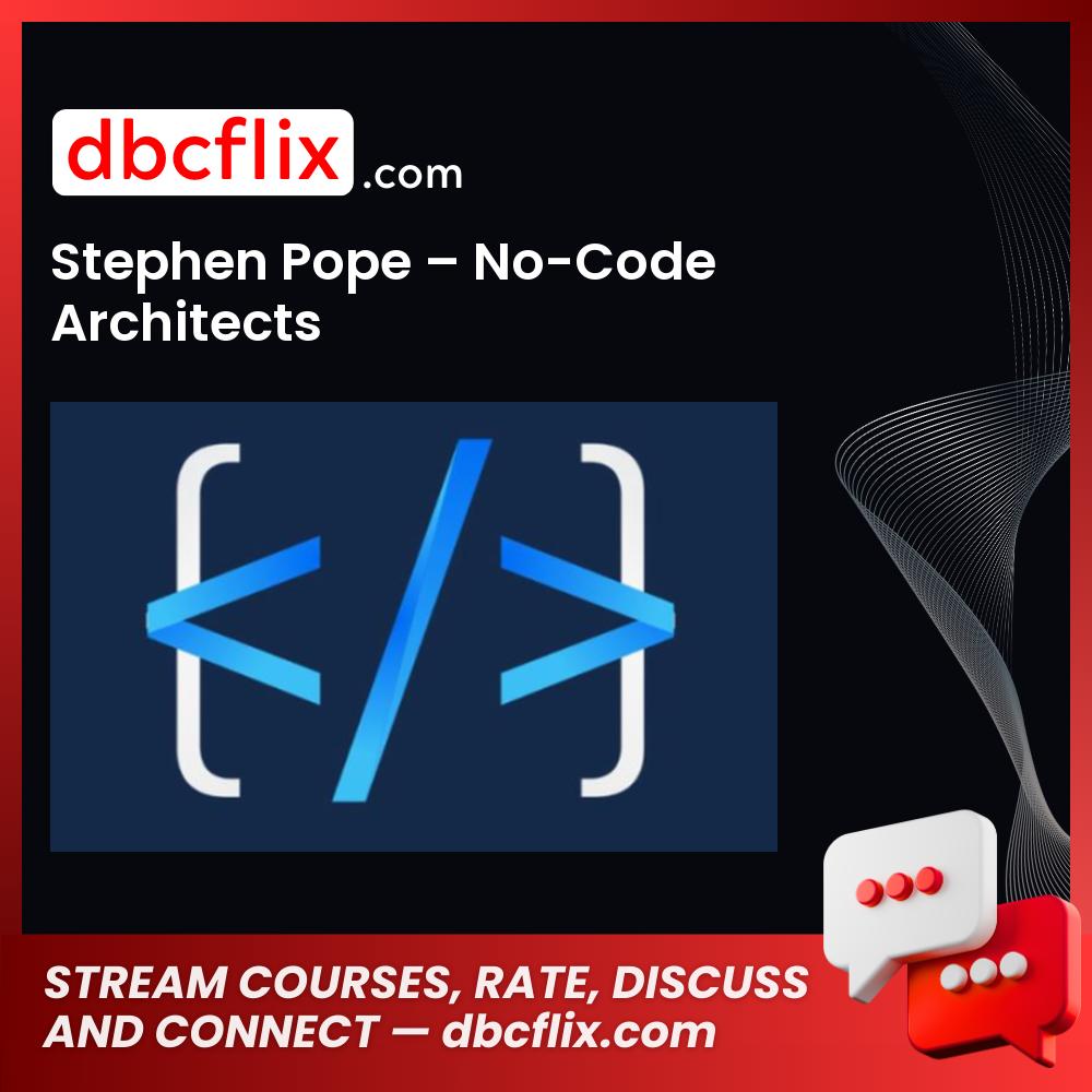 Stephen Pope – No-Code Architects free downoad, dbcflix, dbcflix.com, storedbc.com, downloadbusinesscourse, mega, google drive