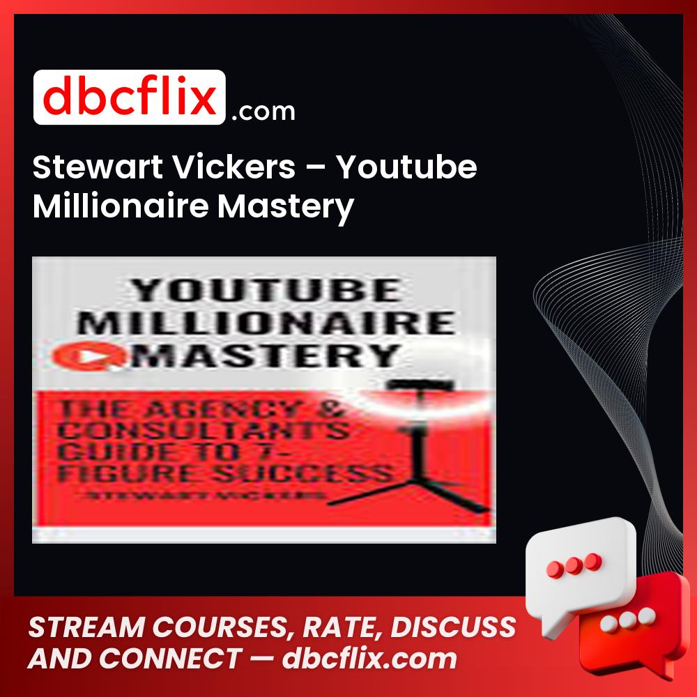 Stewart Vickers – Youtube Millionaire Mastery free downoad, dbcflix, dbcflix.com, storedbc.com, downloadbusinesscourse, mega, google drive