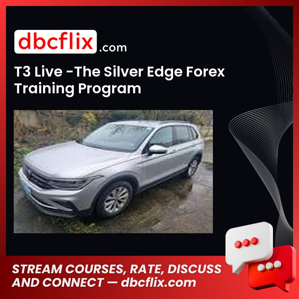 T3 Live -The Silver Edge Forex Training Program free downoad, dbcflix, dbcflix.com, storedbc.com, downloadbusinesscourse, mega, google drive