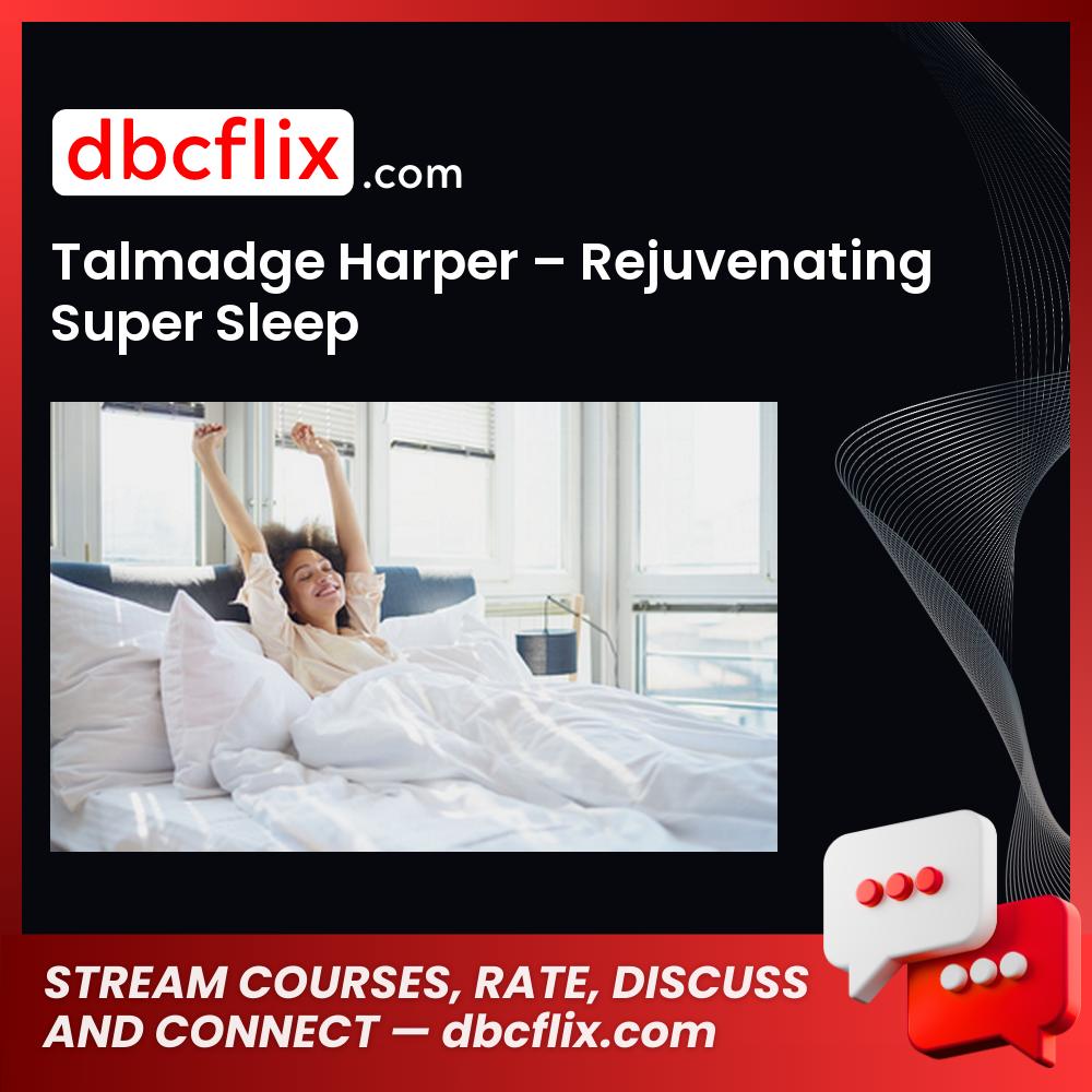 Talmadge Harper – Rejuvenating Super Sleep free downoad, dbcflix, dbcflix.com, storedbc.com, downloadbusinesscourse, mega, google drive