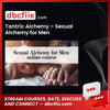 Tantric Alchemy – Sexual Alchemy for Men free downoad, dbcflix, dbcflix.com, storedbc.com, downloadbusinesscourse, mega, google drive