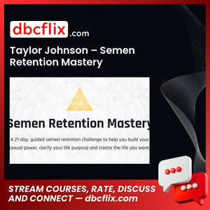 Taylor Johnson – Semen Retention Mastery free downoad, dbcflix, dbcflix.com, storedbc.com, downloadbusinesscourse, mega, google drive