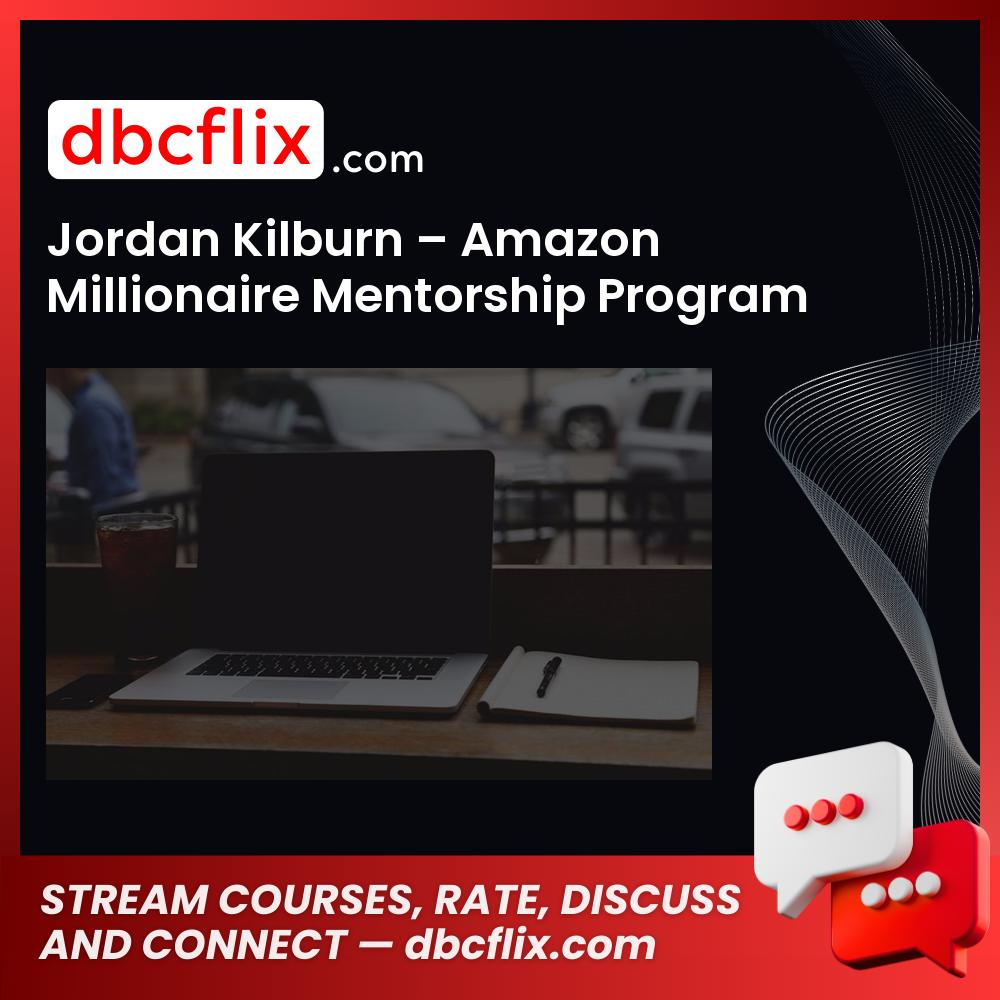 Jordan Kilburn Amazon Millionaire Mentorship Program FREE DOWNLOAD