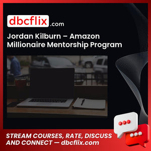 Jordan Kilburn Amazon Millionaire Mentorship Program FREE DOWNLOAD
