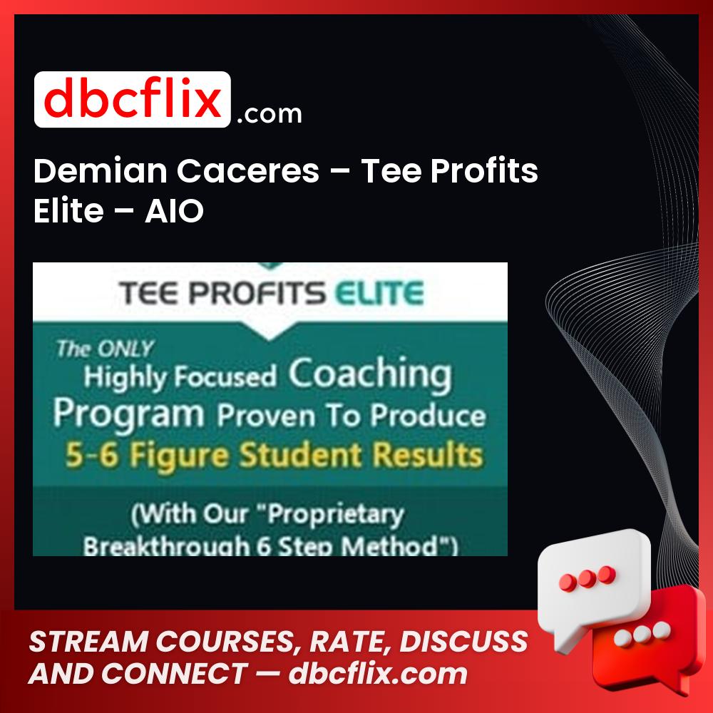 Demian Caceres – Tee Profits Elite – AIO free downoad, dbcflix, dbcflix.com, storedbc.com, downloadbusinesscourse, mega, google drive