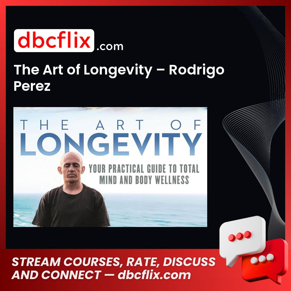The Art of Longevity – Rodrigo Perez free downoad, dbcflix, dbcflix.com, storedbc.com, downloadbusinesscourse, mega, google drive