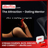 The Attraction – Dating Mentor free downoad, dbcflix, dbcflix.com, storedbc.com, downloadbusinesscourse, mega, google drive
