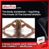 The Body Awakener – Squirting The Power Of The Sacred Waters free downoad, dbcflix, dbcflix.com, storedbc.com, downloadbusinesscourse, mega, google drive