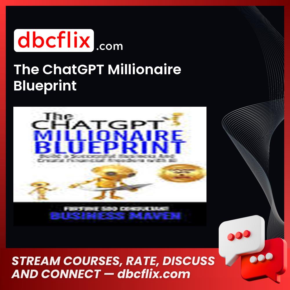 The ChatGPT Millionaire Blueprint free downoad, dbcflix, dbcflix.com, storedbc.com, downloadbusinesscourse, mega, google drive