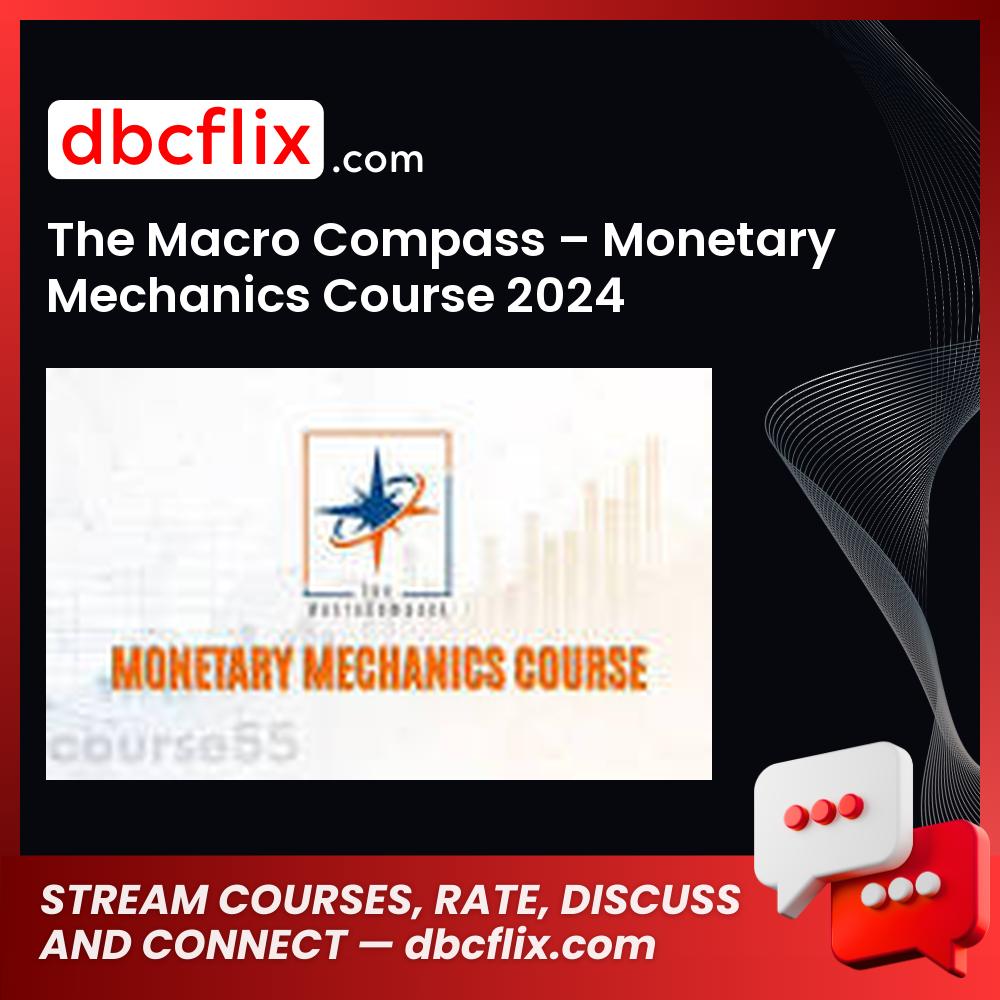The Macro Compass – Monetary Mechanics Course 2024 free downoad, dbcflix, dbcflix.com, storedbc.com, downloadbusinesscourse, mega, google drive