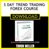 Timon Weller 5 Day Trend Trading Forex Course FREE DOWNLOAD