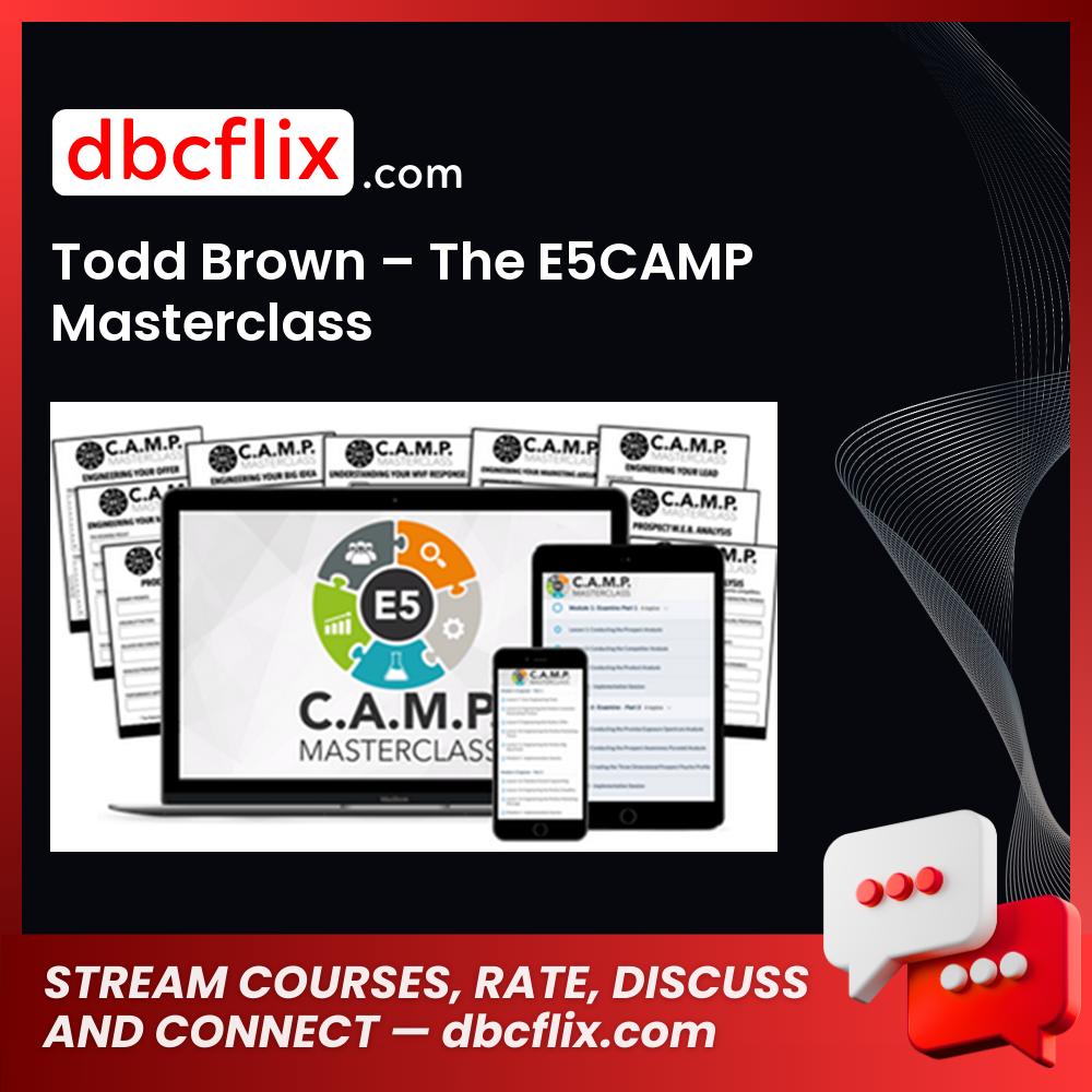 Todd Brown – The E5CAMP Masterclass free downoad, dbcflix, dbcflix.com, storedbc.com, downloadbusinesscourse, mega, google drive