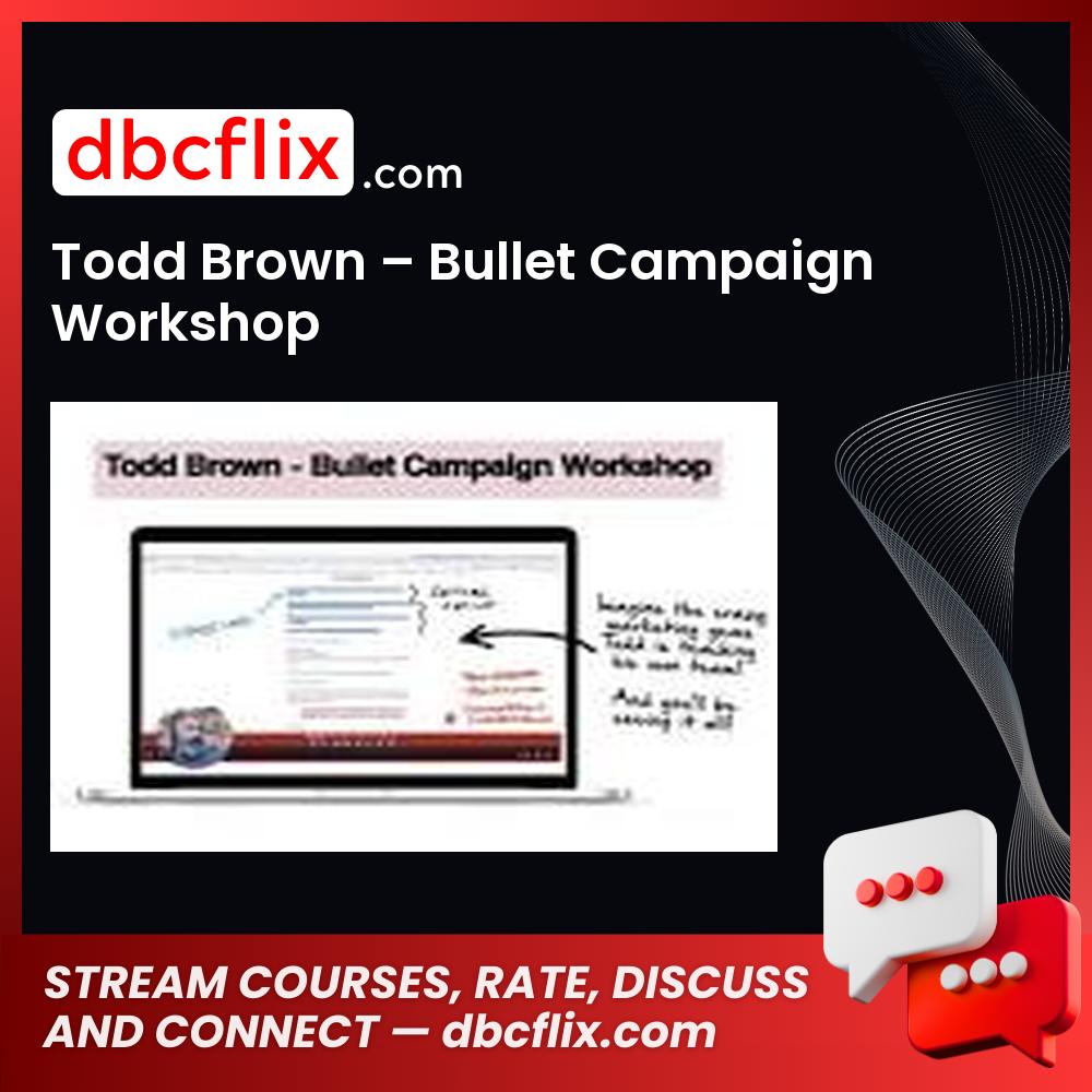 Todd Brown – Bullet Campaign Workshop free downoad, dbcflix, dbcflix.com, storedbc.com, downloadbusinesscourse, mega, google drive