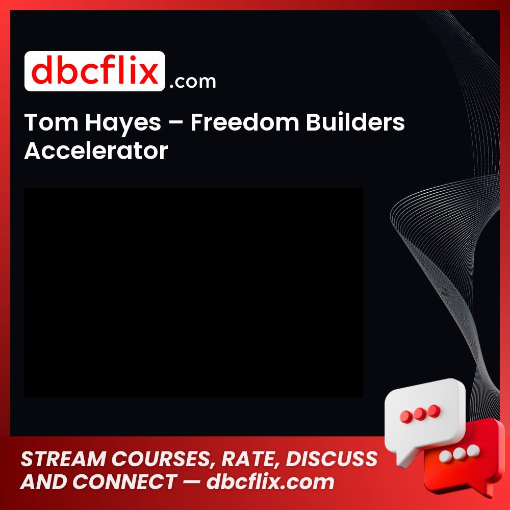 Tom Hayes – Freedom Builders Accelerator free downoad, dbcflix, dbcflix.com, storedbc.com, downloadbusinesscourse, mega, google drive