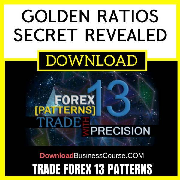 Trade Forex 13 Patterns Golden Ratios Secret Revealed FREE DOWNLOAD