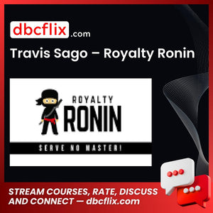 Travis Sago – Royalty Ronin free downoad, dbcflix, dbcflix.com, storedbc.com, downloadbusinesscourse, mega, google drive