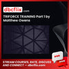 TRIFORCE TRAINING Part 1 by Matthew Owens free downoad, dbcflix, dbcflix.com, storedbc.com, downloadbusinesscourse, mega, google drive
