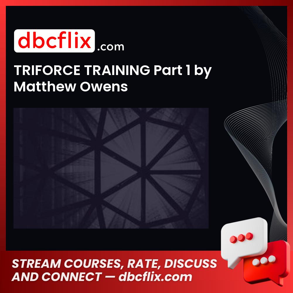 TRIFORCE TRAINING Part 1 by Matthew Owens free downoad, dbcflix, dbcflix.com, storedbc.com, downloadbusinesscourse, mega, google drive