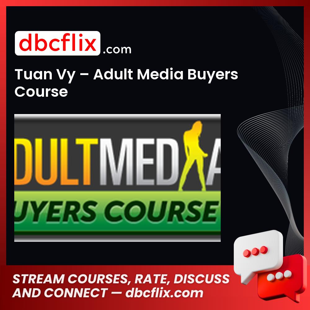 Tuan Vy Adult Media Buyers Course FREE DOWNLOAD